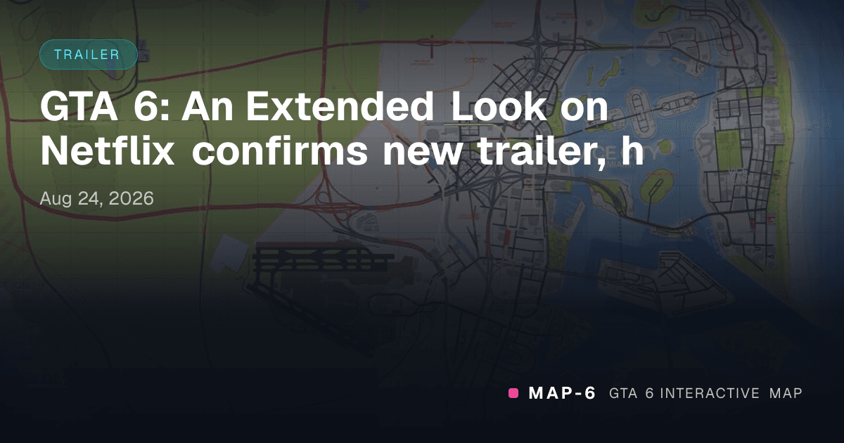 GTA 6: An Extended Look on Netflix confirms new trailer, h