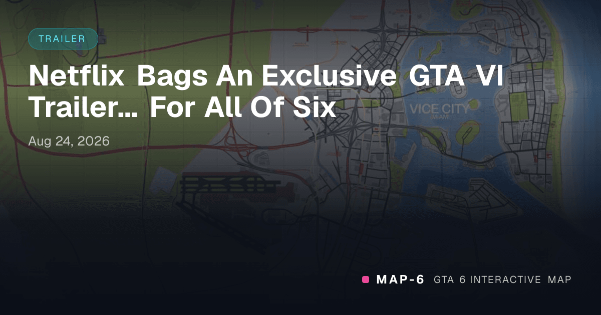 Netflix Bags An Exclusive GTA VI Trailer... For All Of Six