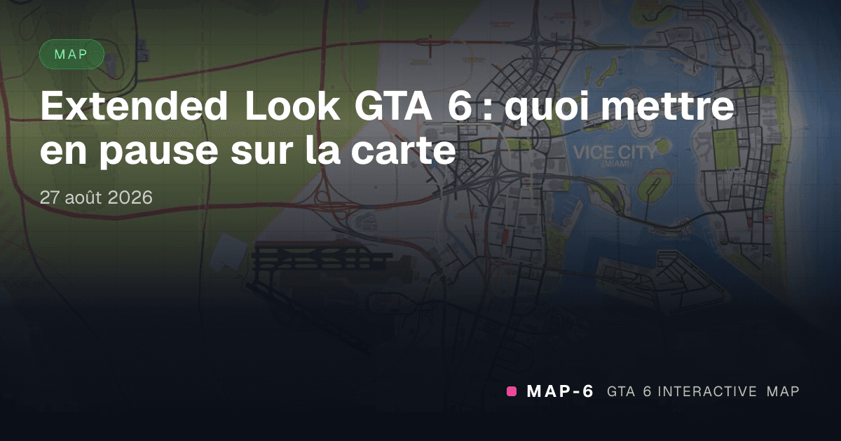 Extended Look GTA 6 : quoi mettre en pause sur la carte